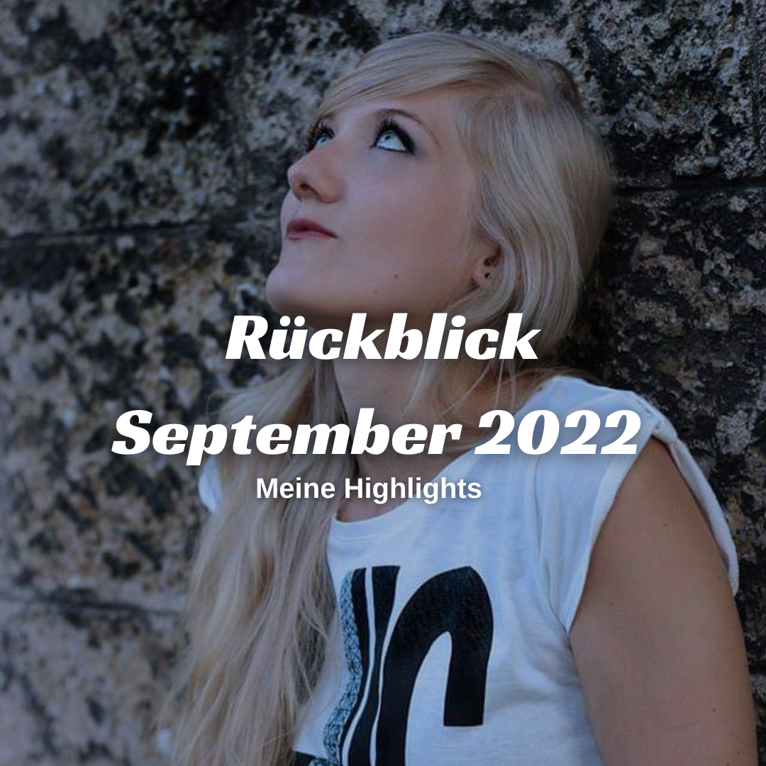 Mehr über den Artikel erfahren Monatsrückblick September 2022 – Alles Neu!